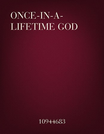 You Are A Once In A Lifetime God Choral Sheet Music | J.W. Pepper