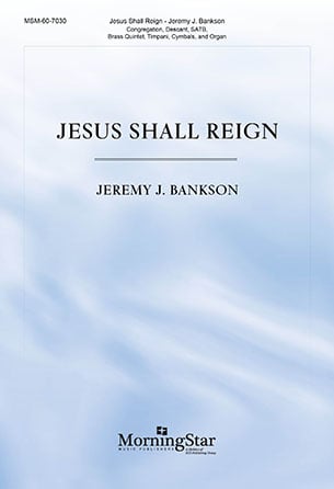 Jesus Shall Reign Choral Sheet Music | J.W. Pepper